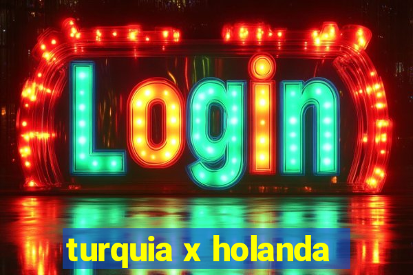 turquia x holanda