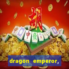 dragon emperor, martial god