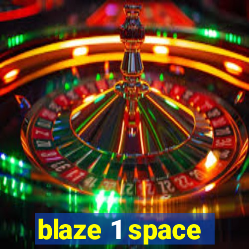 blaze 1 space