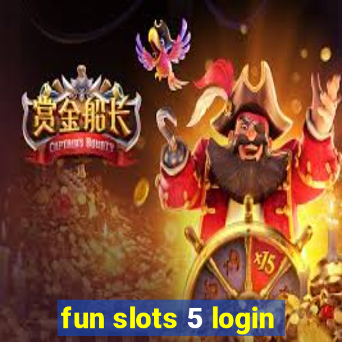 fun slots 5 login