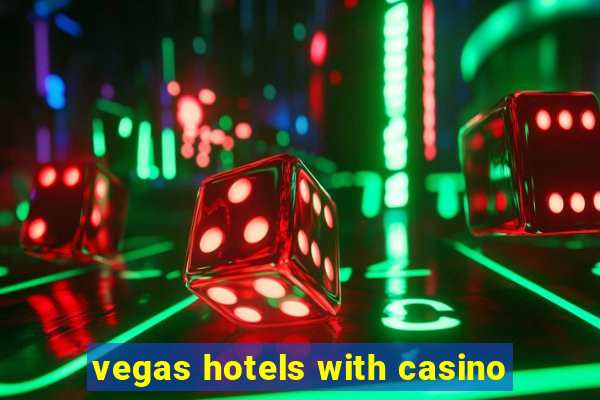 vegas hotels with casino