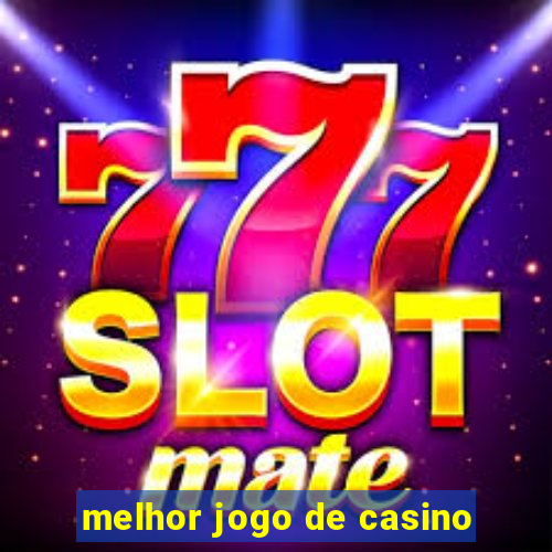 melhor jogo de casino