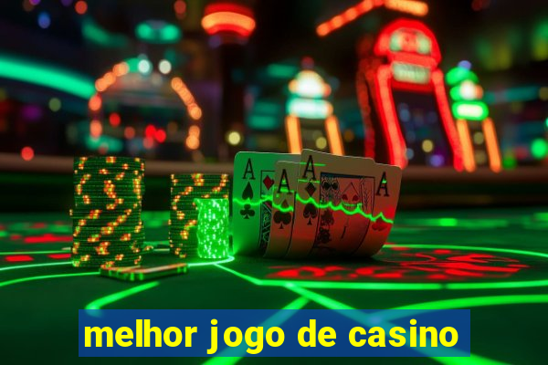 melhor jogo de casino