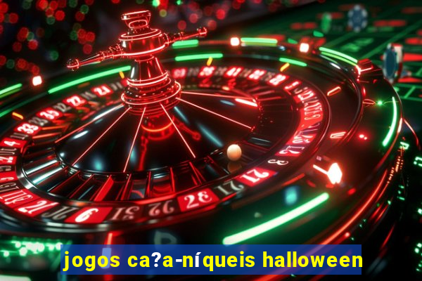 jogos ca?a-níqueis halloween