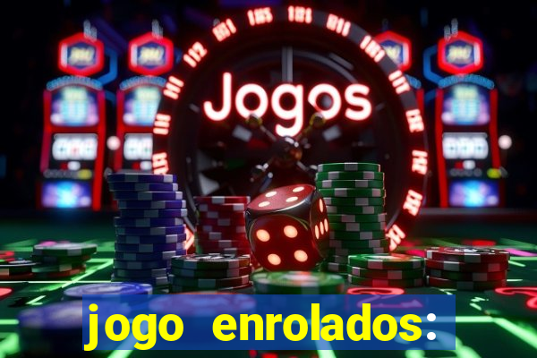 jogo enrolados: problema em dobro