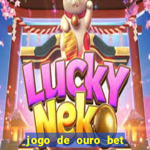 jogo de ouro bet como sacar