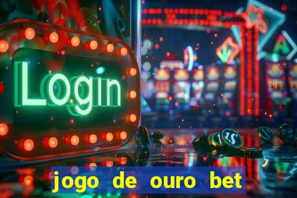 jogo de ouro bet como sacar