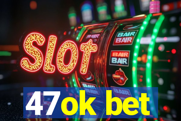 47ok bet