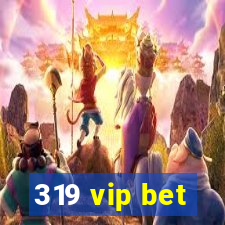 319 vip bet