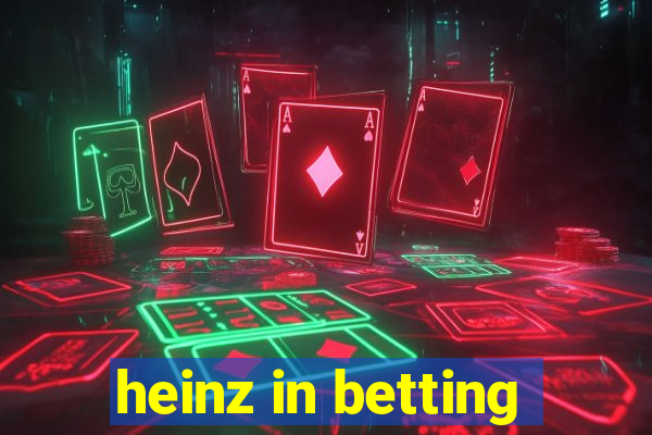 heinz in betting