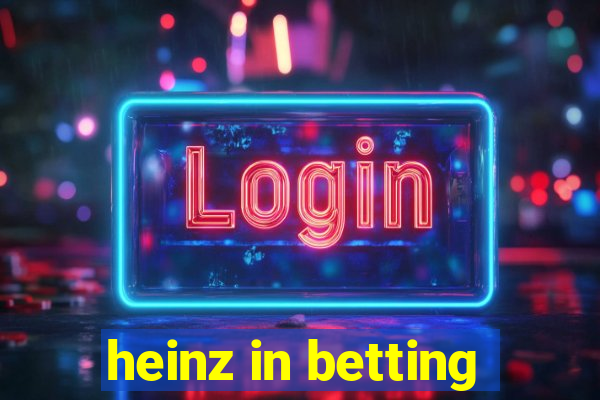 heinz in betting