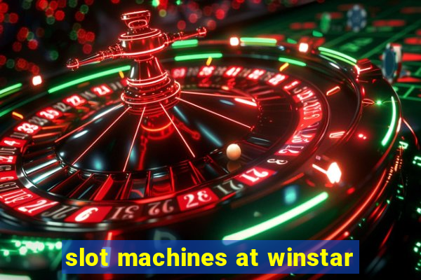 slot machines at winstar