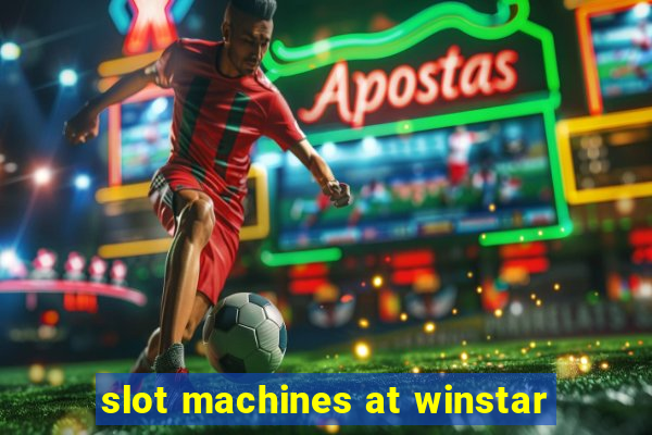 slot machines at winstar