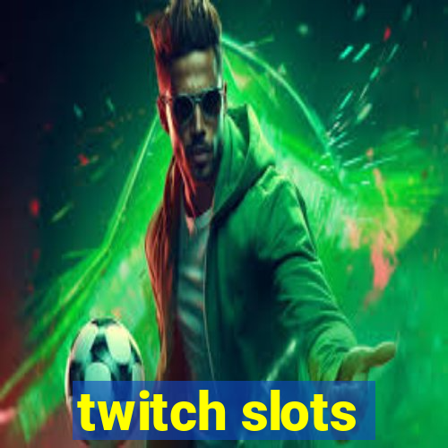 twitch slots