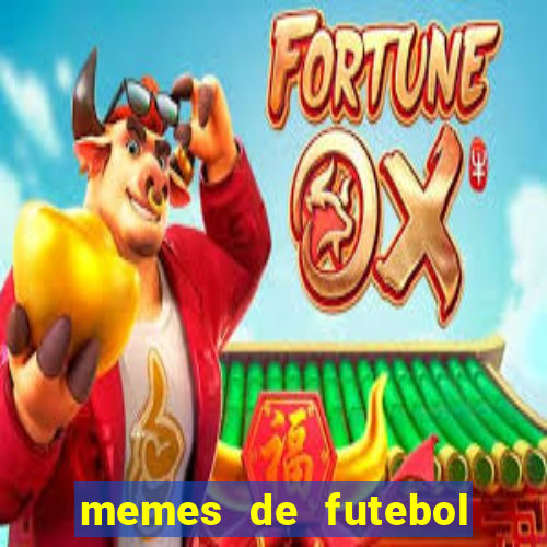 memes de futebol para whatsapp