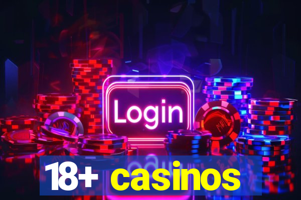 18+ casinos