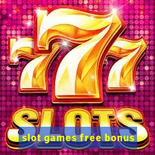 slot games free bonus