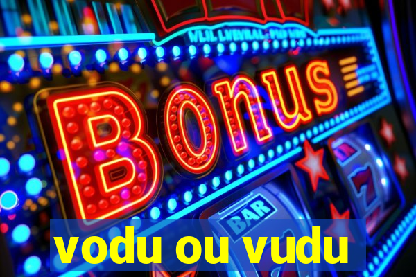 vodu ou vudu