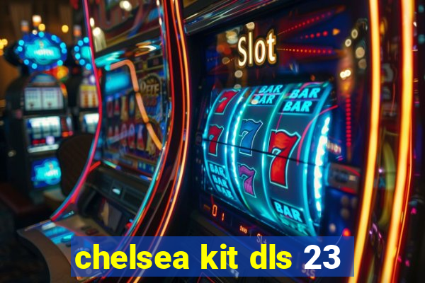 chelsea kit dls 23