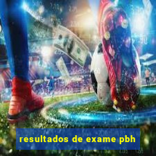 resultados de exame pbh