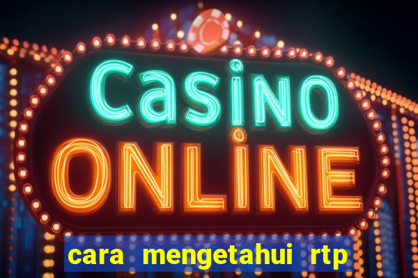 cara mengetahui rtp slot pragmatic