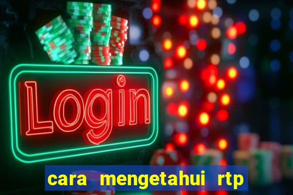 cara mengetahui rtp slot pragmatic