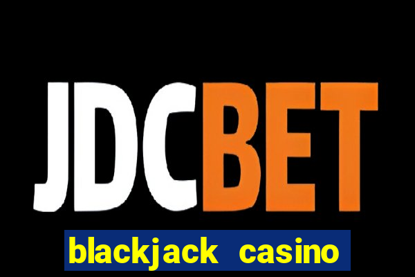 blackjack casino online -onlinecasinosdeutschland.com