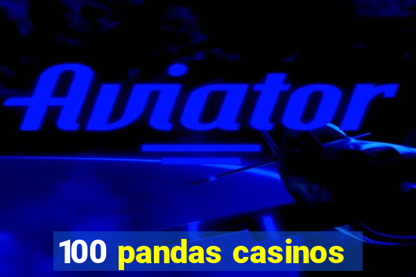 100 pandas casinos