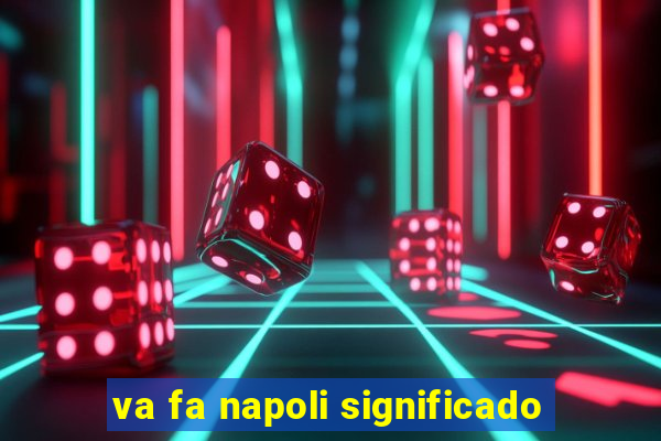 va fa napoli significado