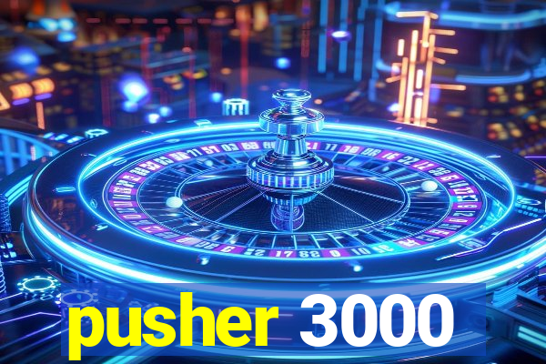 pusher 3000