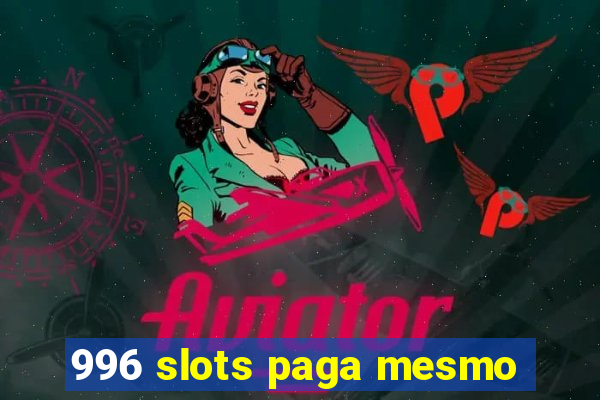 996 slots paga mesmo