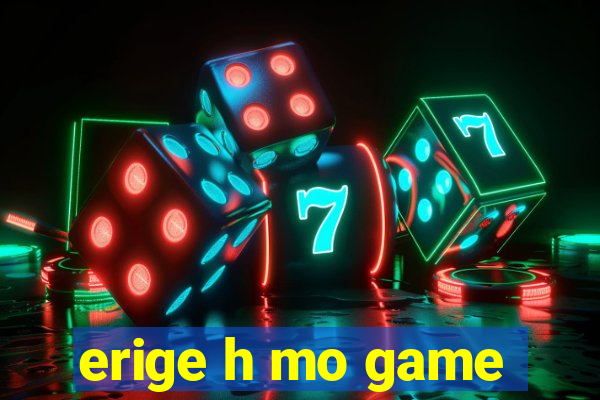 erige h mo game