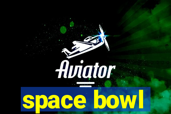 space bowl