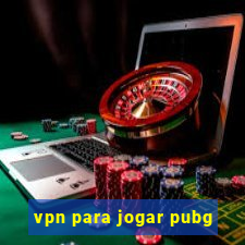 vpn para jogar pubg