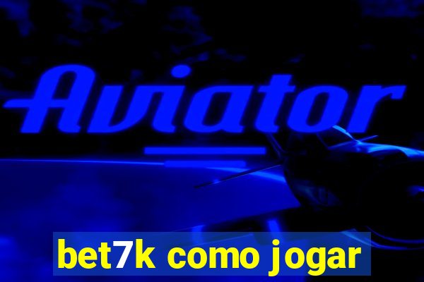 bet7k como jogar