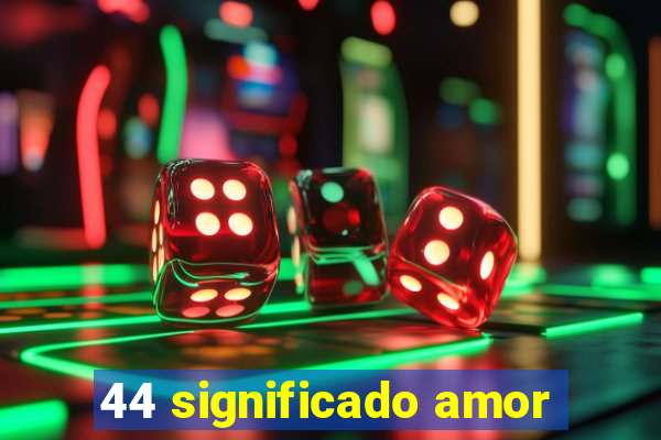 44 significado amor