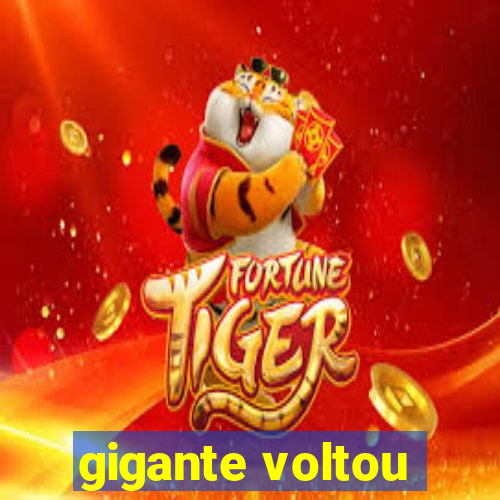 gigante voltou