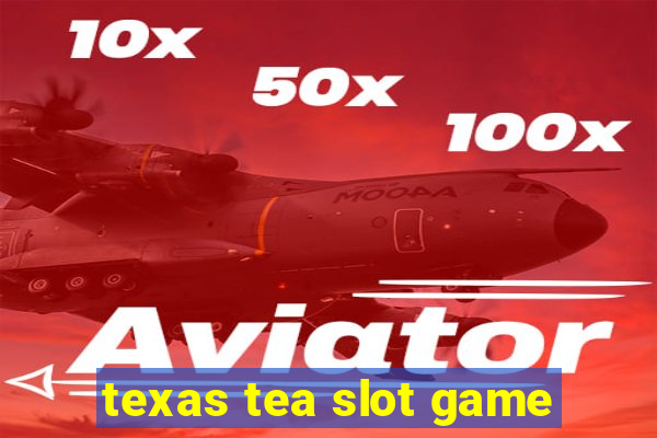 texas tea slot game