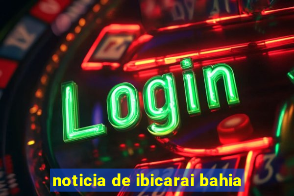 noticia de ibicarai bahia