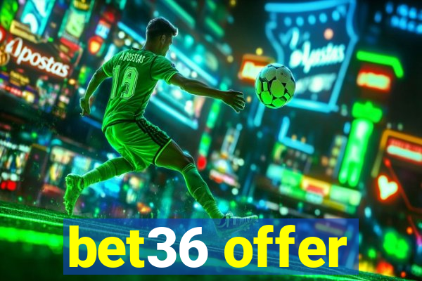 bet36 offer