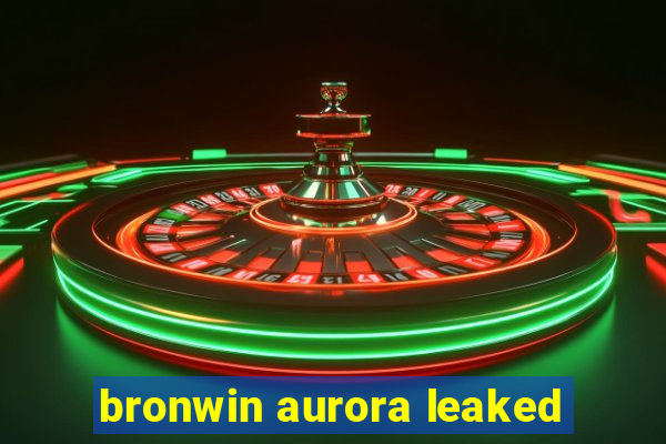 bronwin aurora leaked