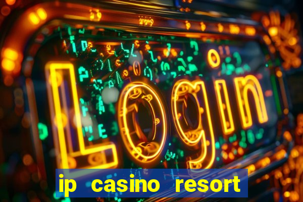 ip casino resort biloxi mississippi