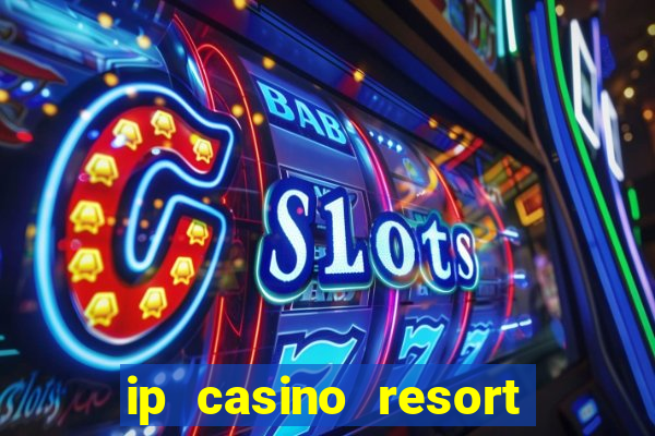 ip casino resort biloxi mississippi