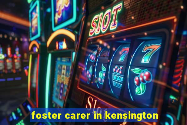 foster carer in kensington