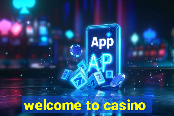 welcome to casino