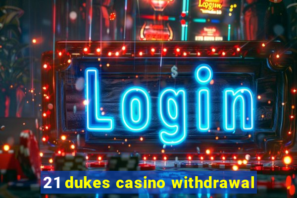 21 dukes casino withdrawal