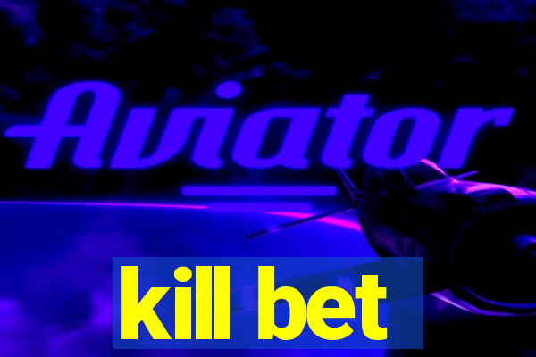 kill bet