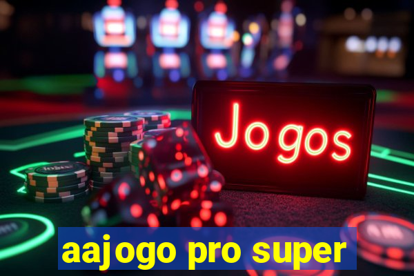 aajogo pro super