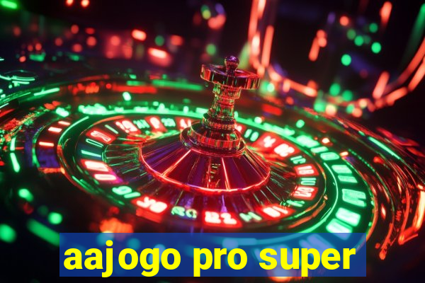 aajogo pro super