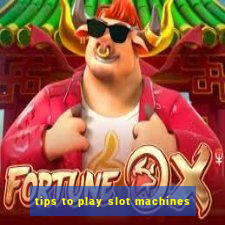 tips to play slot machines